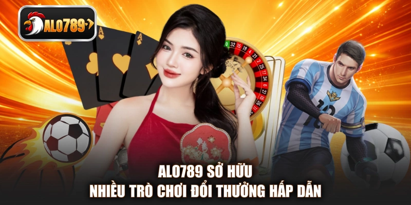 ALO789 sở hữu nhiều trò chơi đổi thưởng hấp dẫn 