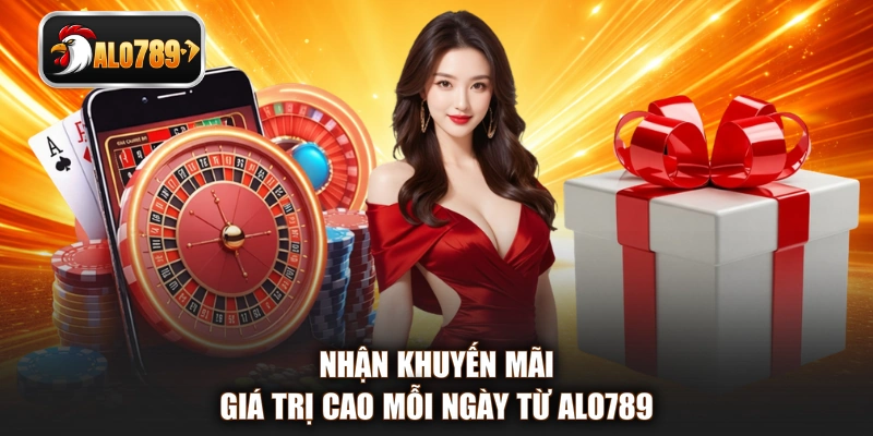 Nhận khuyến mãi giá trị cao mỗi ngày từ ALO789 